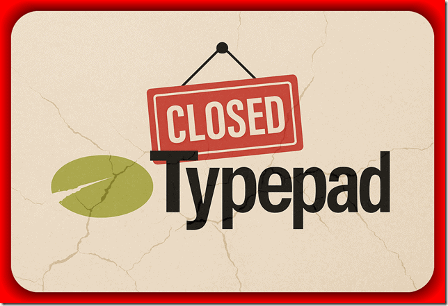 Closed sign on Typepad blog platform indicating shutdown or closure, symbolizing the end of online publishing or blogging activity.