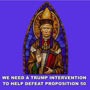 Stained glass depiction of a religious figure with text overlay advocating for Trump intervention to defeat Proposition 50.